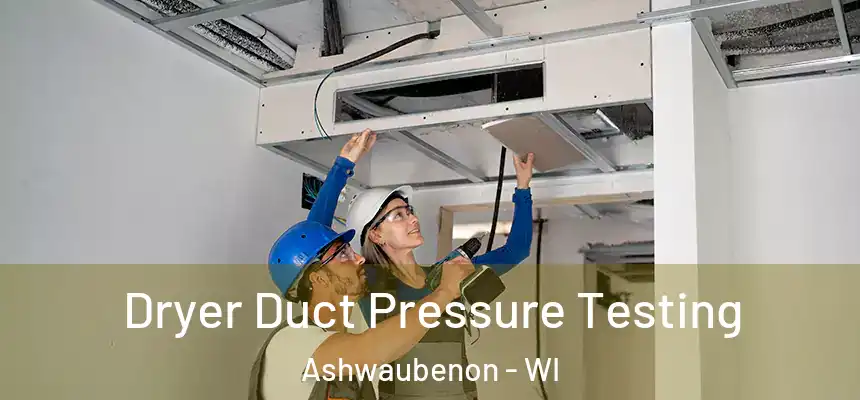  Dryer Duct Pressure Testing Ashwaubenon - WI