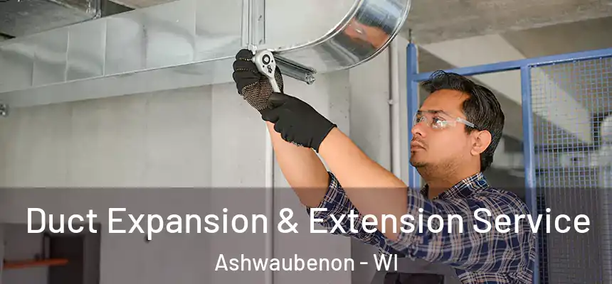  Duct Expansion & Extension Service Ashwaubenon - WI