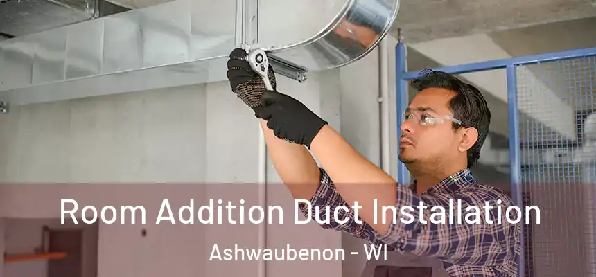 Room Addition Duct Installation Ashwaubenon - WI